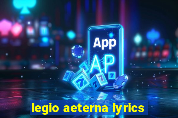 legio aeterna lyrics