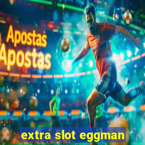 extra slot eggman