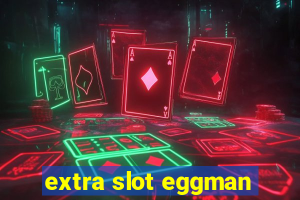 extra slot eggman