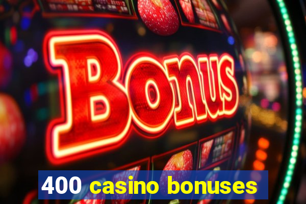 400 casino bonuses