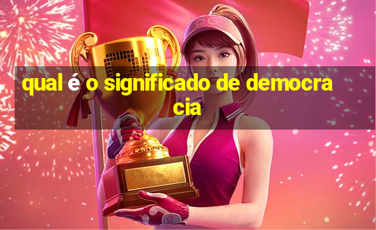 qual é o significado de democracia