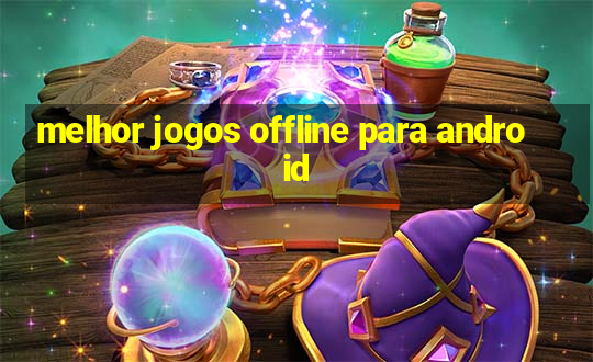 melhor jogos offline para android