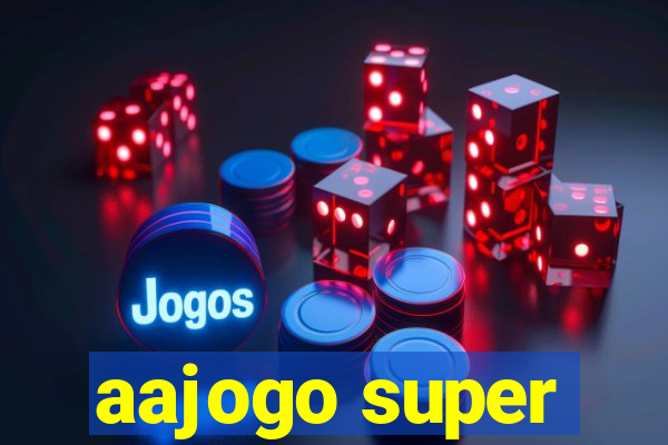 aajogo super