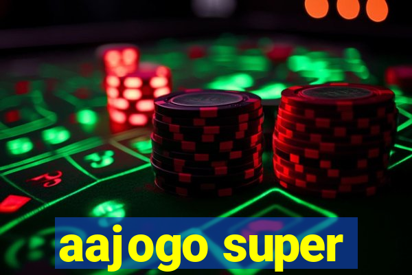 aajogo super