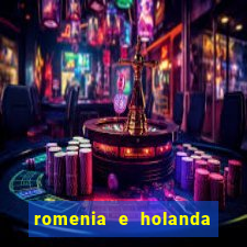 romenia e holanda onde assistir