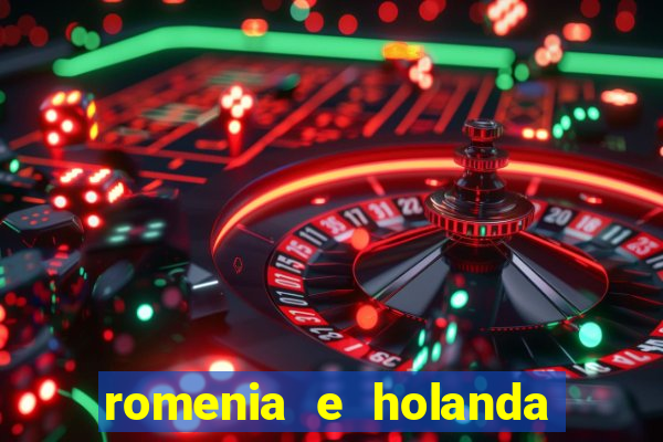 romenia e holanda onde assistir