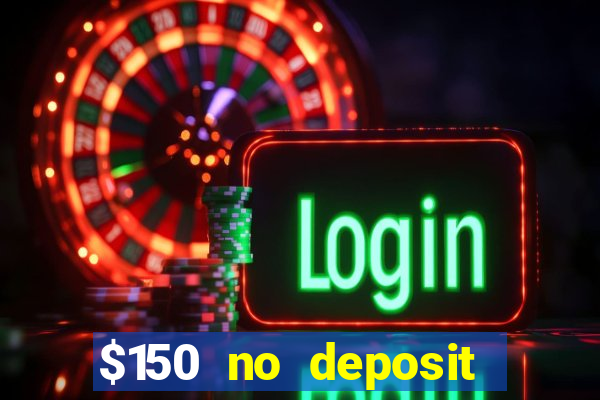 $150 no deposit bonus codes captain jack casino