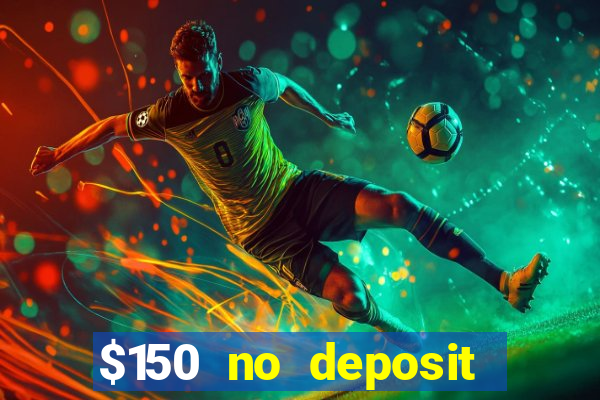 $150 no deposit bonus codes captain jack casino