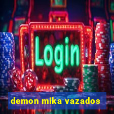 demon mika vazados