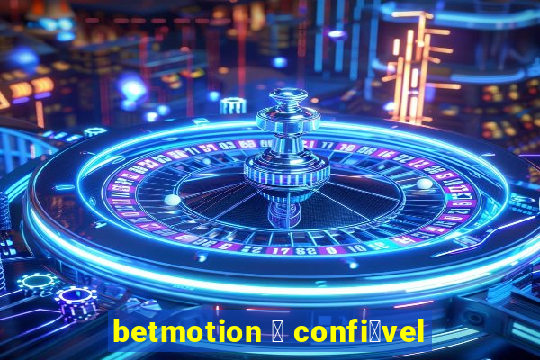 betmotion 茅 confi谩vel