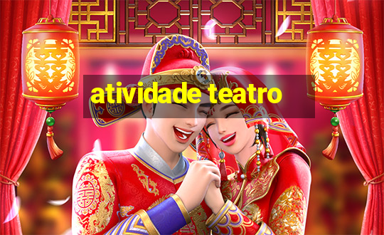 atividade teatro