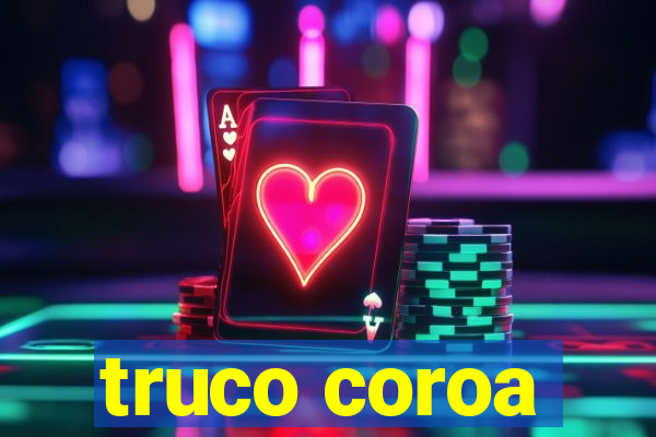 truco coroa