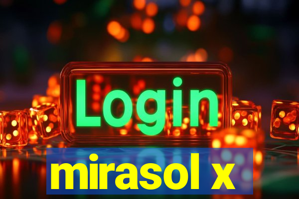 mirasol x