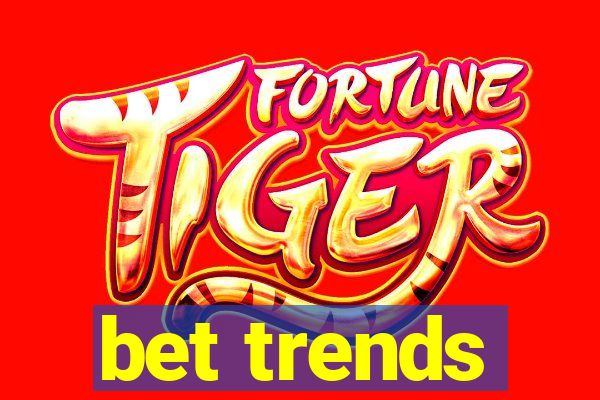 bet trends