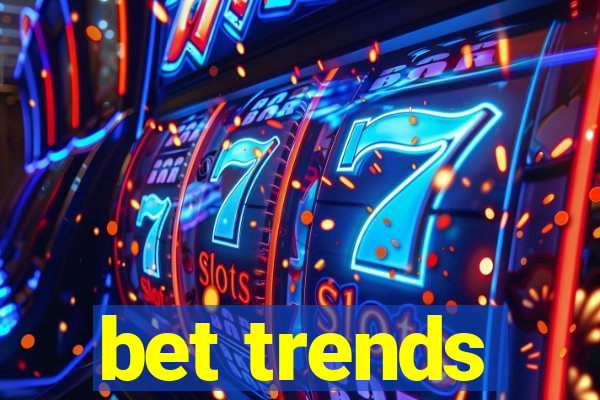 bet trends