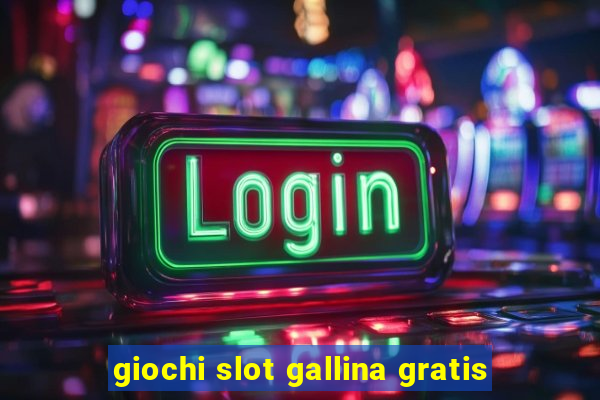 giochi slot gallina gratis