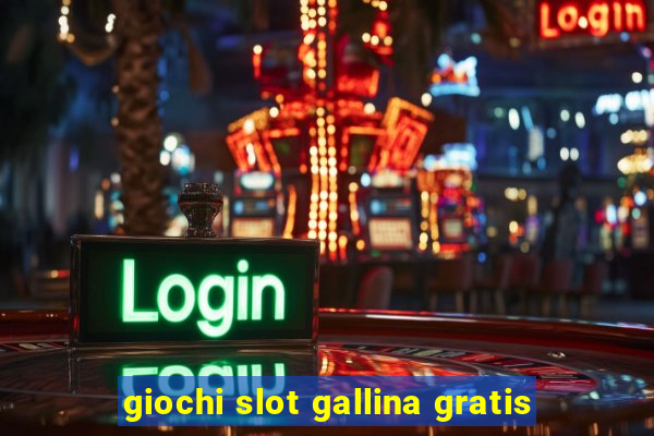 giochi slot gallina gratis