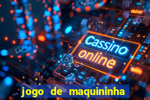 jogo de maquininha que ganha dinheiro