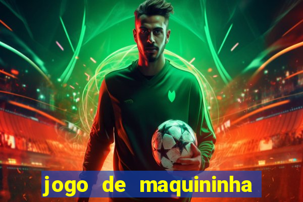 jogo de maquininha que ganha dinheiro