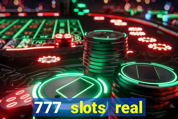 777 slots real casino real money