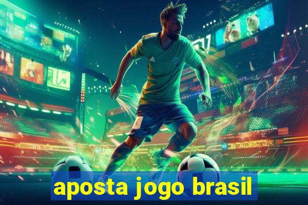 aposta jogo brasil