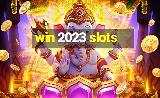 win 2023 slots