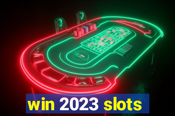 win 2023 slots