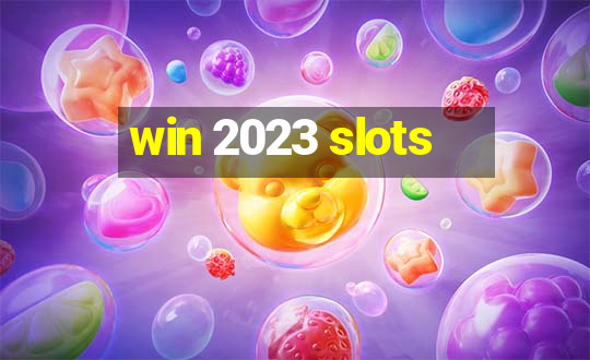 win 2023 slots