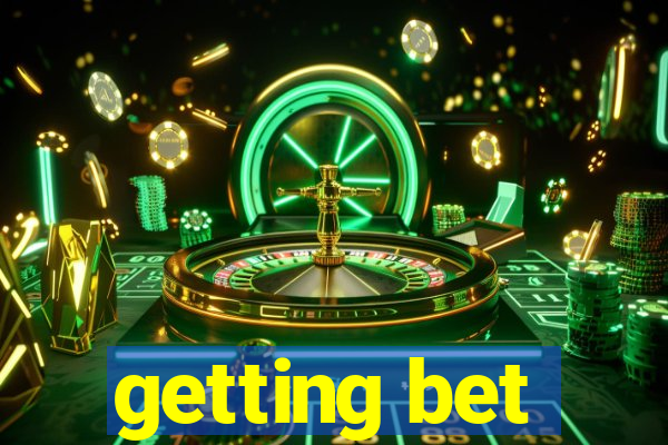 getting bet