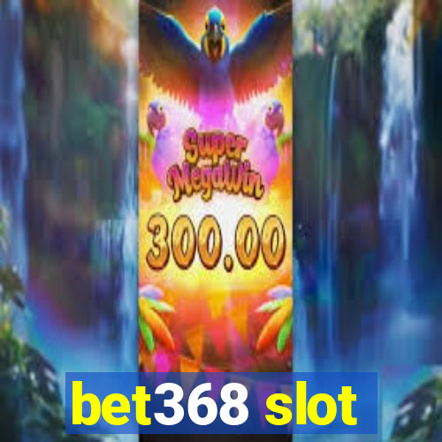 bet368 slot