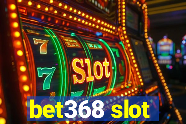 bet368 slot