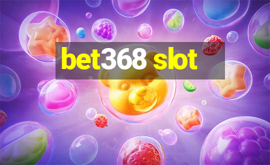 bet368 slot