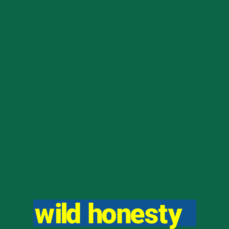 wild honesty