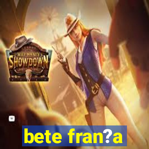 bete fran?a