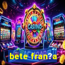 bete fran?a