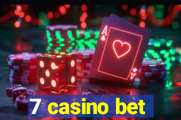 7 casino bet