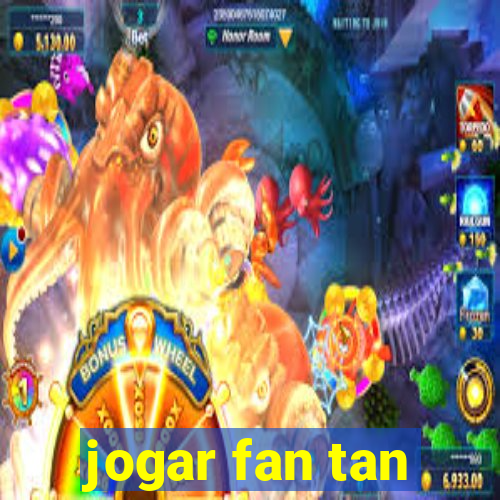 jogar fan tan