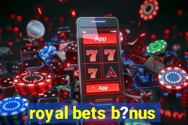 royal bets b?nus