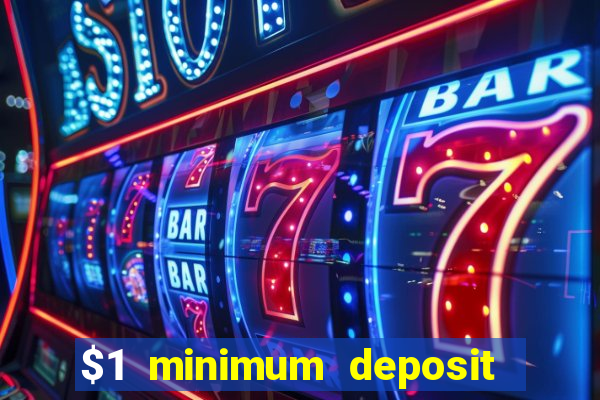 $1 minimum deposit online casino