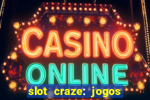 slot craze: jogos de cassino