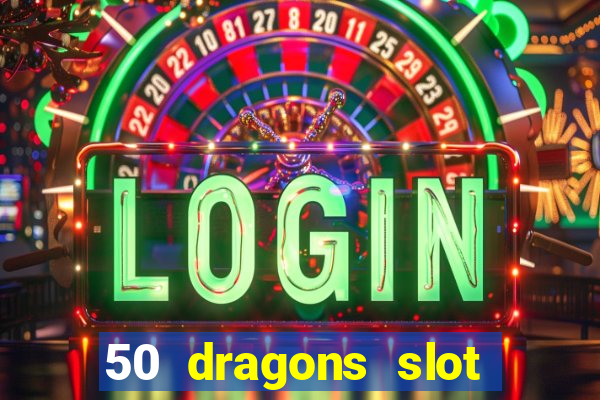 50 dragons slot free play