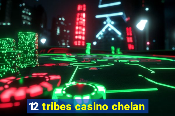 12 tribes casino chelan