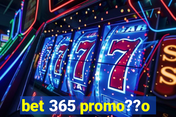 bet 365 promo??o