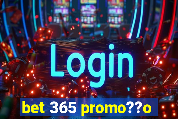 bet 365 promo??o