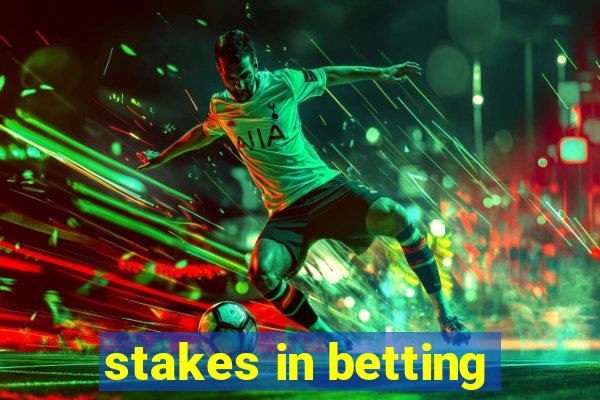 stakes in betting