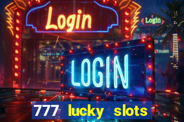 777 lucky slots online casino