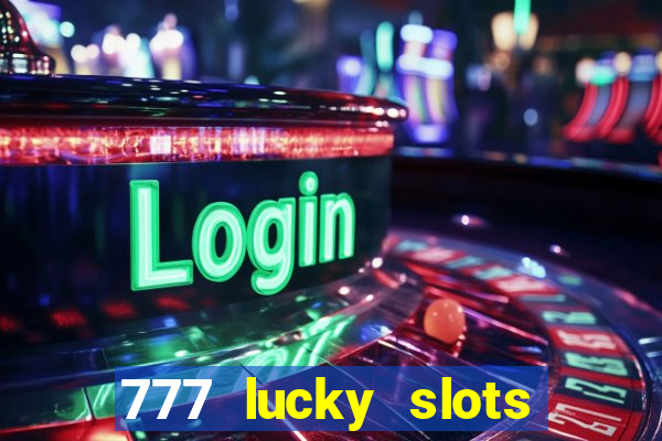 777 lucky slots online casino