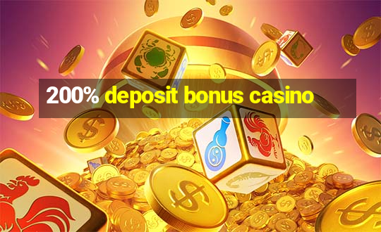 200% deposit bonus casino