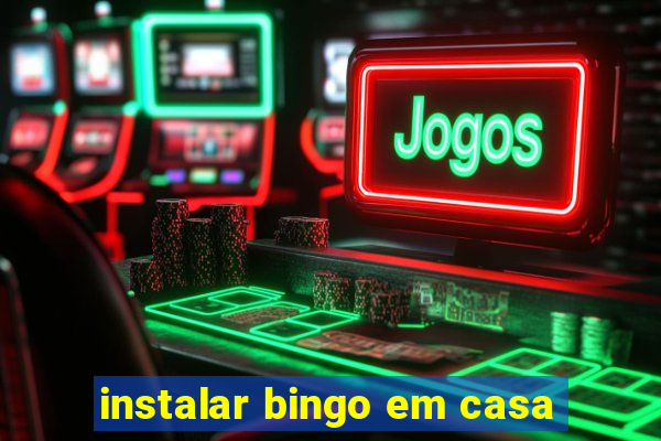 instalar bingo em casa