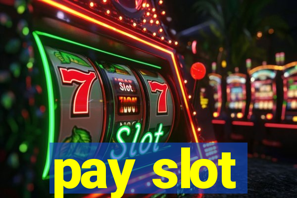 pay slot